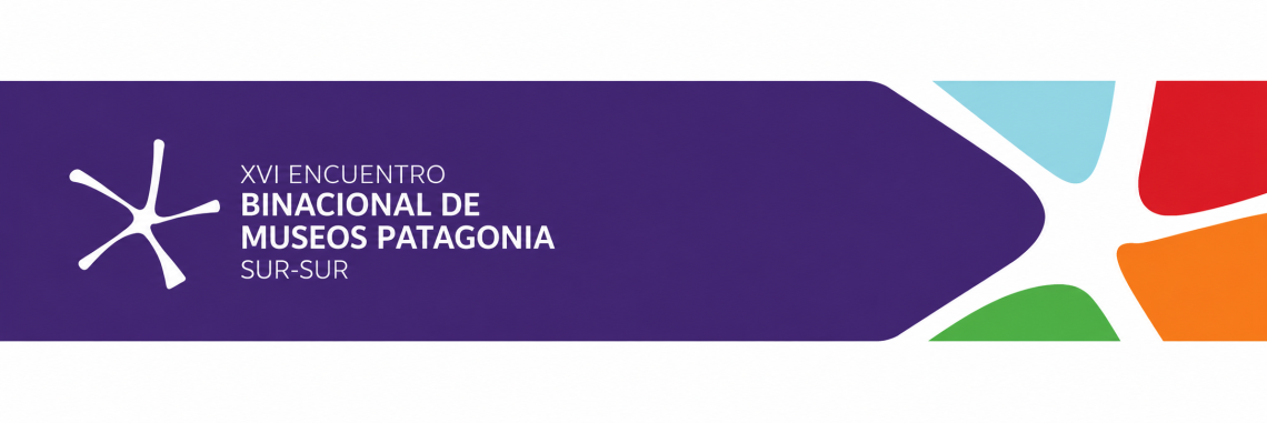 XVI Encuentro Binacional de Museos Patagonia SUR-SUR